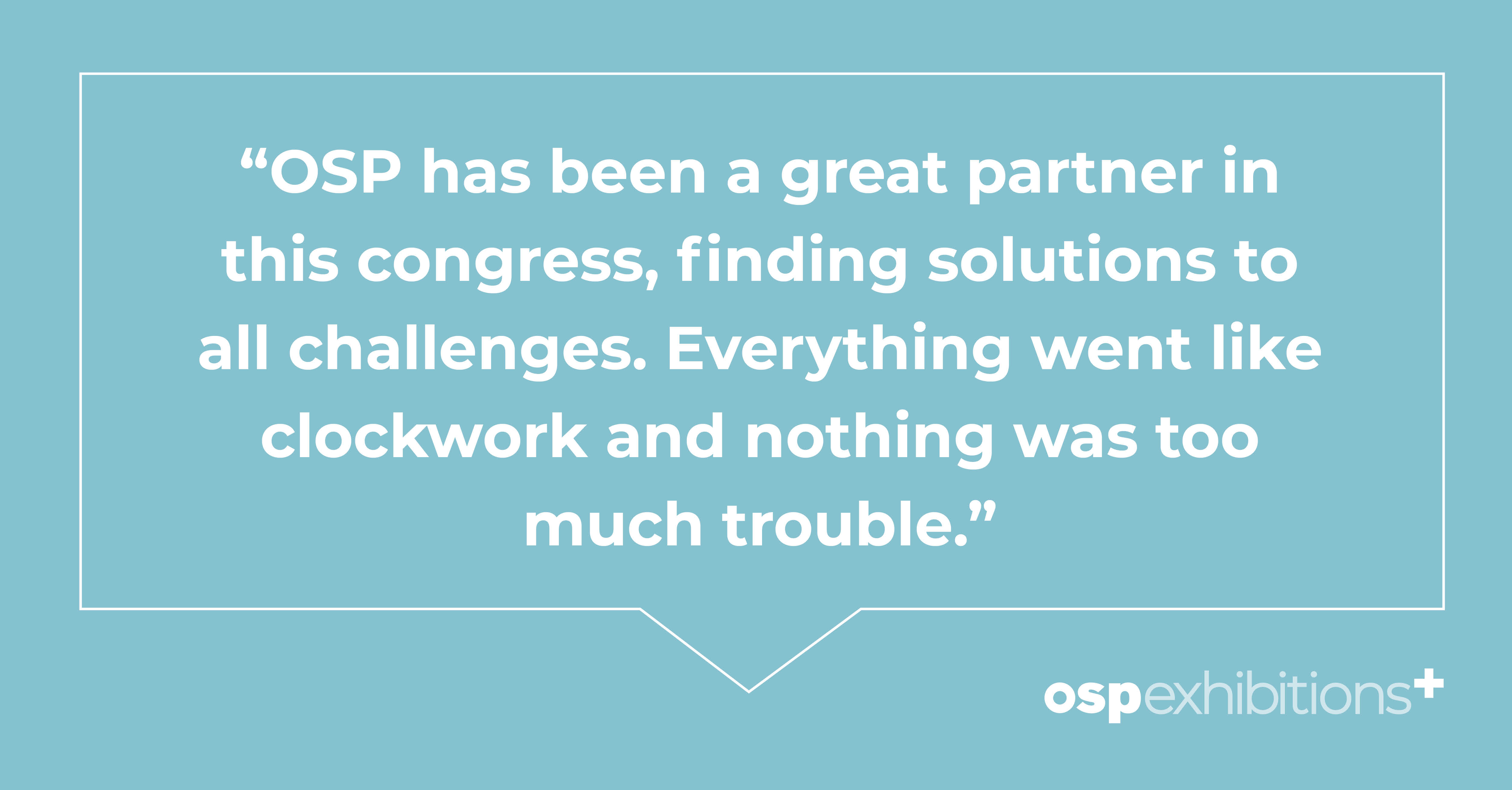Client testimonial: "OSP has been a great partner in this congress. Everything went like clockwork, and nothing was too much trouble."